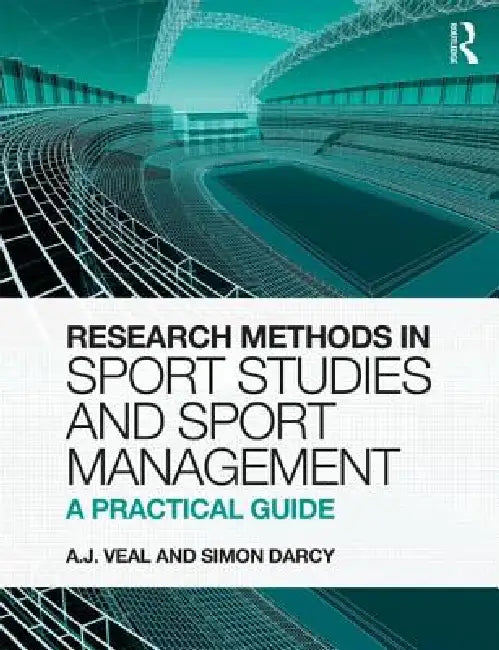 Research Methods in Sport Studies and Sport Management: A Practical Guide by A. J. Veal