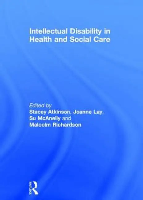 Intellectual Disability in Health and Social Care by Stacey Atkinson