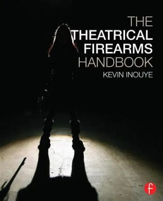 The Theatrical Firearms Handbook by Kevin Inouye