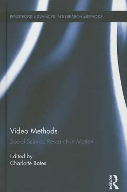 Video Methods: Social Science Research in Motion by Charlotte Bates