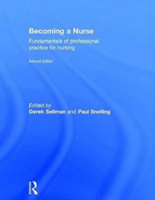 Becoming a Nurse: Fundamentals of Professional Practice for Nursing by Derek Sellman