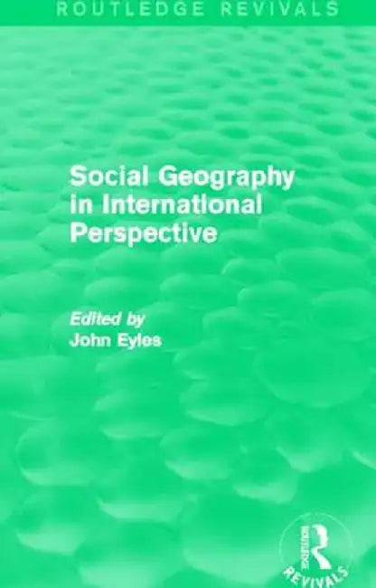 Social Geography (Routledge Revivals): An International Perspective by John Eyles