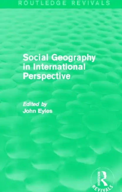 Social Geography (Routledge Revivals): An International Perspective by JohnEyles