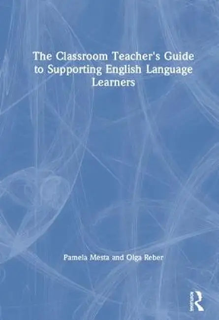 The Classroom Teacher's Guide to Supporting English Language Learners by Pamela Mesta
