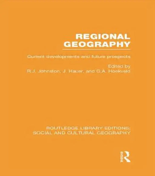 Regional Geography (Rle Social & Cultural Geography): Current Developments and Future Prospects by Ron Johnston