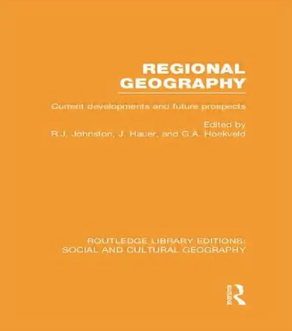 Regional Geography (Rle Social & Cultural Geography): Current Developments and Future Prospects by Ron Johnston