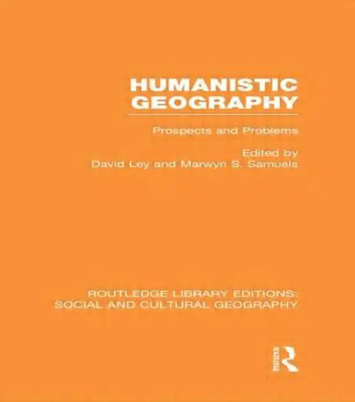 Humanistic Geography (Rle Social & Cultural Geography): Problems and Prospects by David Ley
