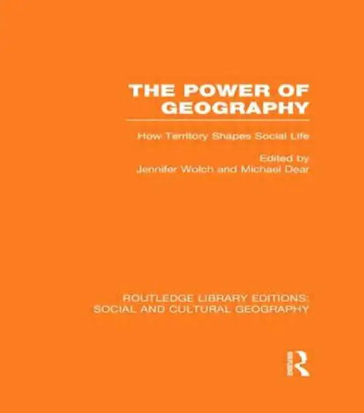 The Power of Geography (Rle Social & Cultural Geography): How Territory Shapes Social Life by Jennifer Wolch