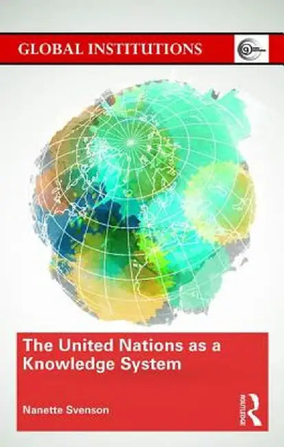 The United Nations as a Knowledge System by Nanette Svenson