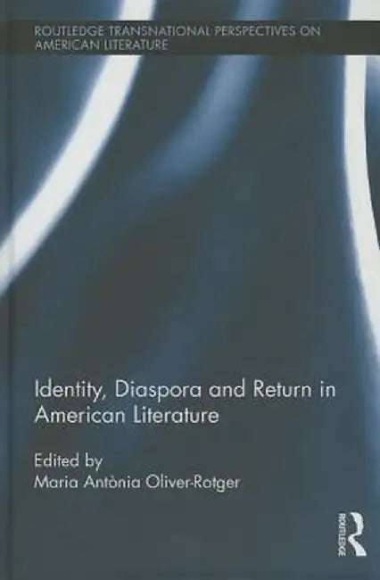 Identity, Diaspora and Return in American Literature by Maria Antò Oliver-Rotger