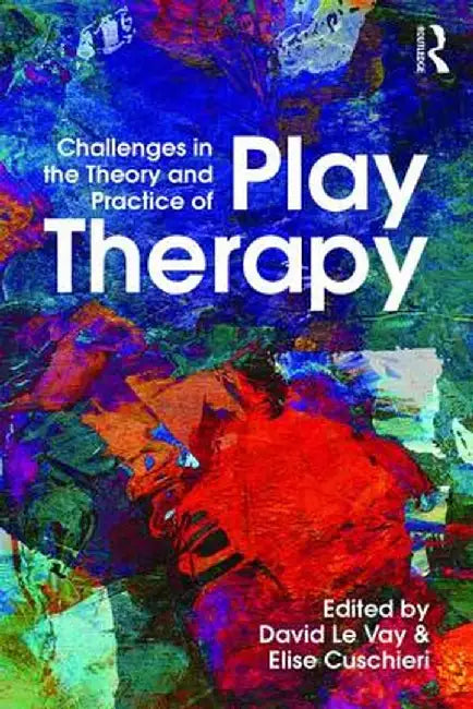 Challenges in the Theory and Practice of Play Therapy by David Le Vay