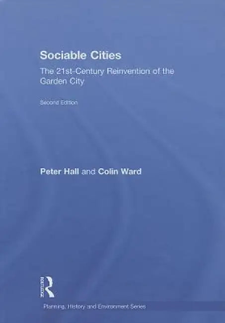 Sociable Cities: The 21st-Century Reinvention of the Garden City by Peter Hall