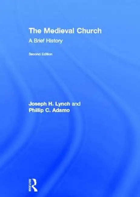 The Medieval Church: A Brief History by Joseph Lynch