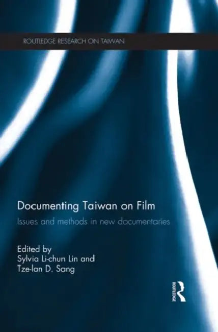Documenting Taiwan on Film: Issues and Methods in New Documentaries by Sylvia Li-Chun 