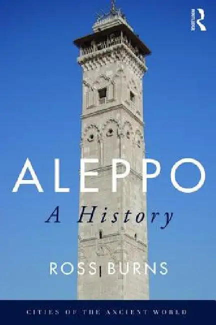 Aleppo: A History by Ross Burns