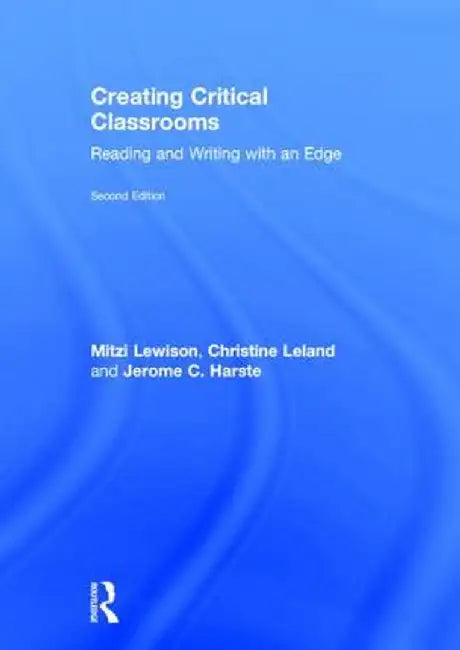 Creating Critical Classrooms: Reading and Writing with an Edge by Mitzi Lewison