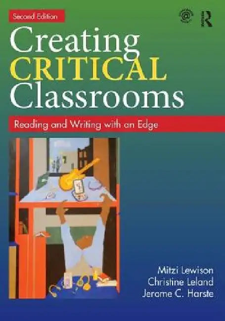 Creating Critical Classrooms: Reading and Writing with an Edge by Mitzi Lewison