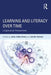 Learning and Literacy Over Time: Longitudinal Perspectives by Julian Sefton-Green