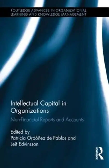 Intellectual Capital in Organizations: Non-Financial Reports and Accounts by Patricia Ordoñ de Pablos