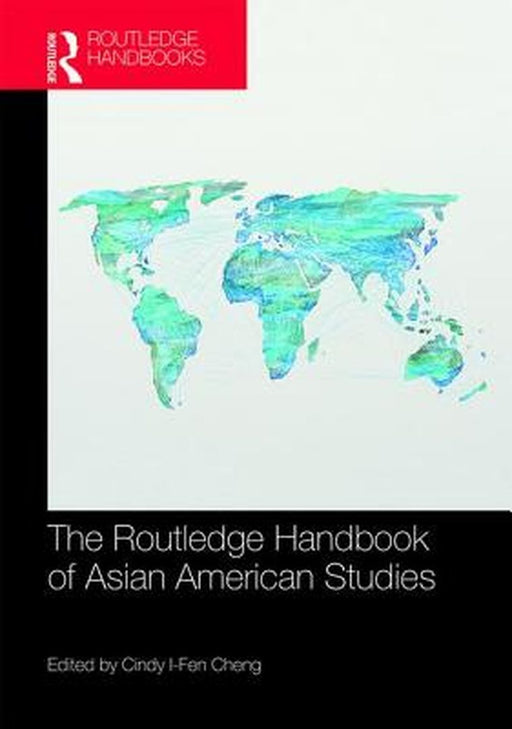 The Routledge Handbook of Asian American Studies by Cindy I-Fen Cheng