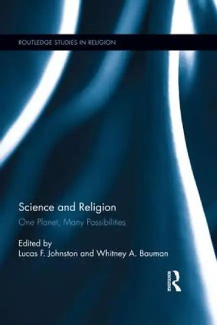 Science and Religion: One Planet, Many Possibilities by Lucas F. Johnston