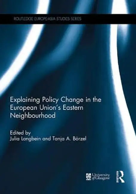 Explaining Policy Change in the European Union's Eastern Neighbourhood by Julia Langbein