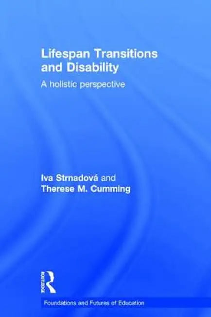 Lifespan Transitions and Disability: A Holistic Perspective by Iva Strnadová