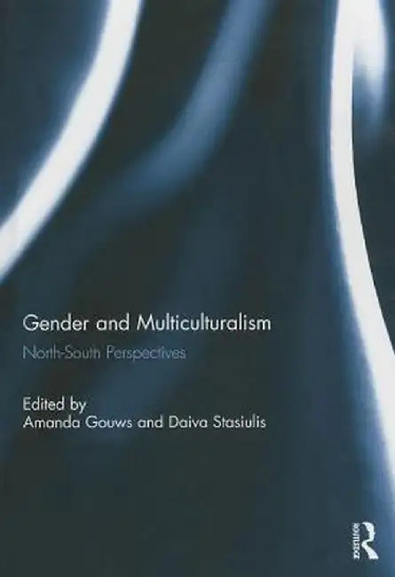 Gender and Multiculturalism: North-South Perspectives by Amanda Gouws