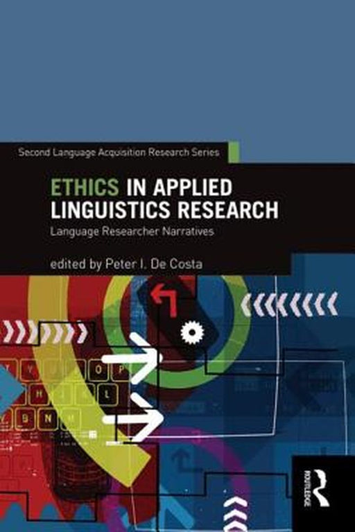 Ethics In Applied Linguistics Research: Language Researcher Narratives by Peter I. De Costa
