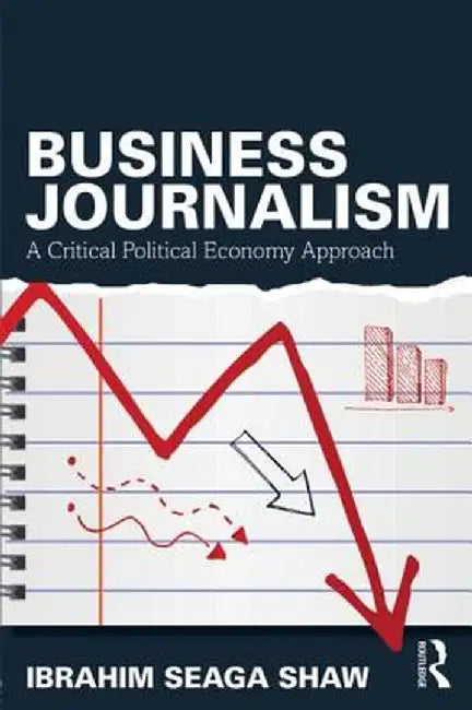 Business Journalism: A Critical Political Economy Approach by Ibrahim Seaga Shaw
