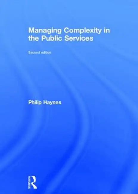 Managing Complexity in the Public Services by Philip Haynes