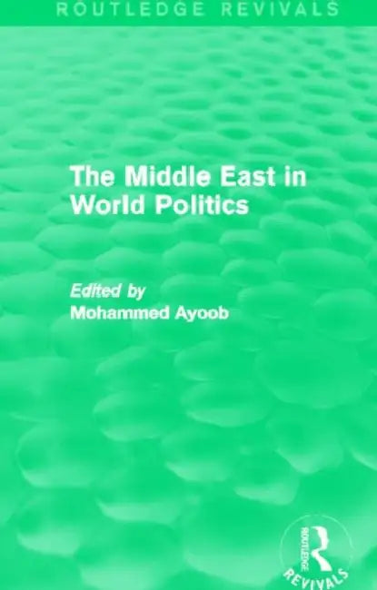 The Middle East in World Politics (Routledge Revivals) by MohammedAyoob