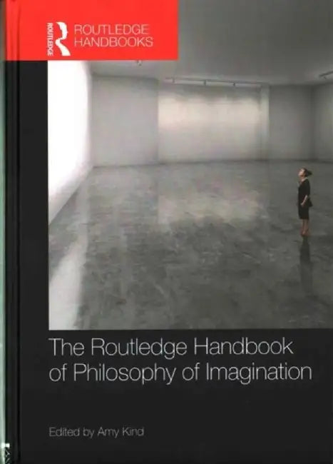 The Routledge Handbook of Philosophy of Imagination by Amy Kind