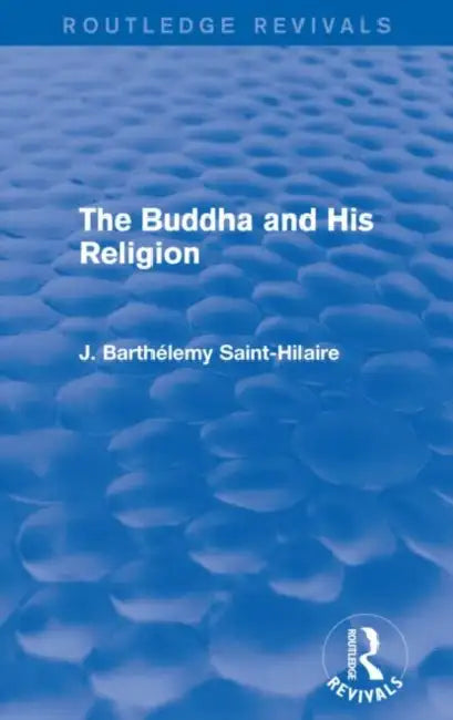 The Buddha and His Religion (Routledge Revivals) by J. Saint-Hilaire
