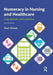 Numeracy in Nursing and Healthcare: Calculations and Practice by Pearl Shihab