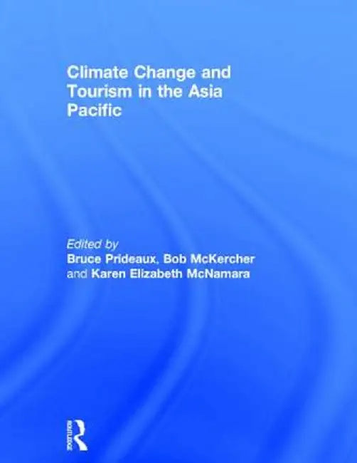 Climate Change and Tourism in the Asia Pacific by Bruce Prideaux