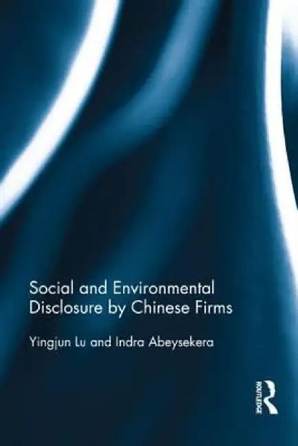 Social and Environmental Disclosure by Chinese Firms by Yingjun Lu