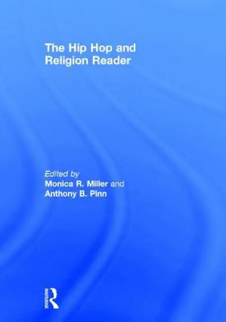 The Hip Hop and Religion Reader by Monica R Miller