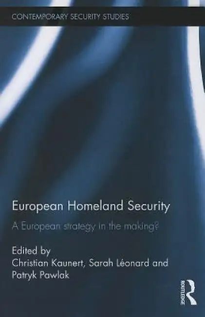 European Homeland Security: A European Strategy in the Making? by Christian Kaunert