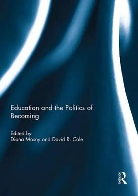 Education and the Politics of Becoming by Diana Masny