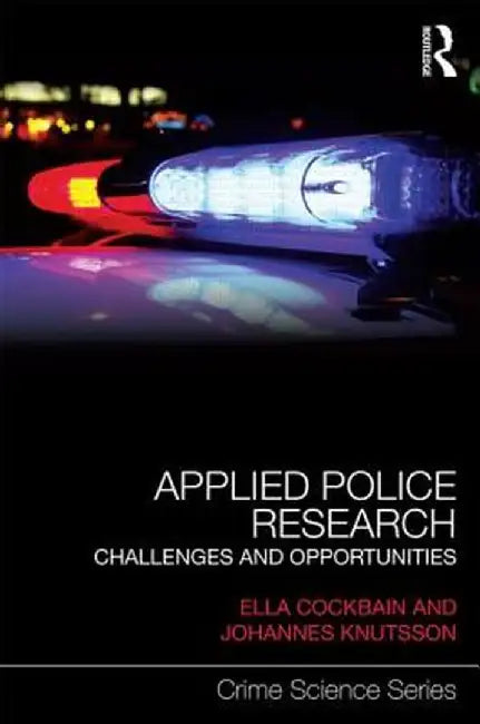 Applied Police Research: Challenges and opportunities by Ella Cockbain