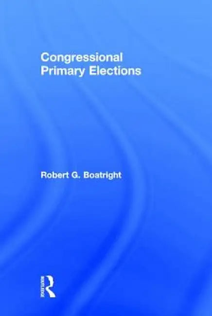 Congressional Primary Elections by Robert G. Boatright