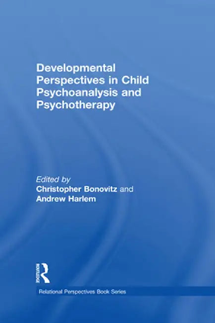 Developmental Perspectives in Child Psychoanalysis and Psychotherapy by Christopher Bonovitz