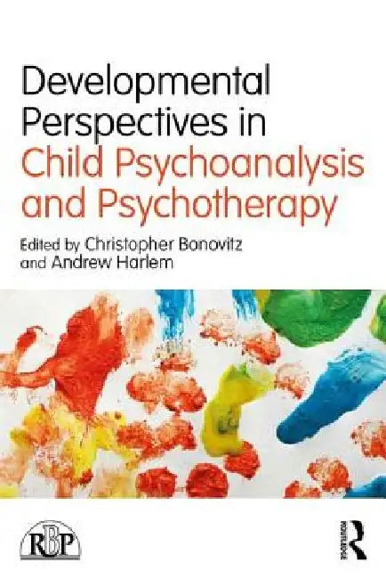 Developmental Perspectives in Child Psychoanalysis and Psychotherapy by Christopher Bonovitz