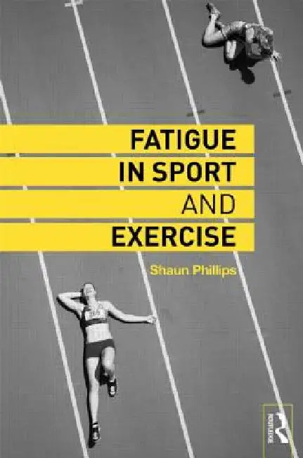 Fatigue in Sport and Exercise by Shaun Phillips