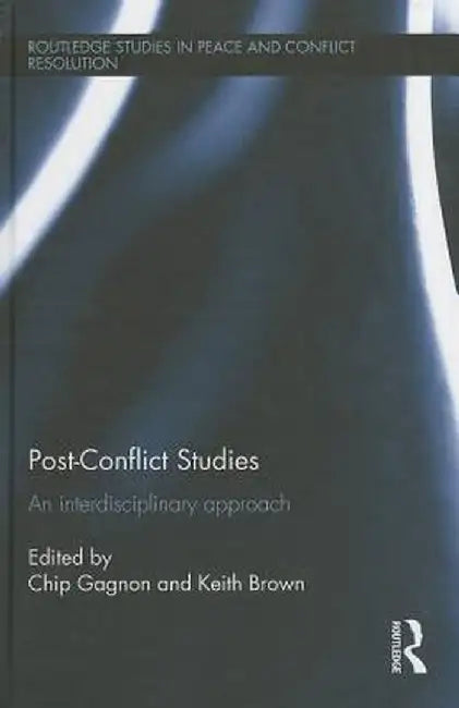Post-Conflict Studies: An Interdisciplinary Approach by Chip Gagnon