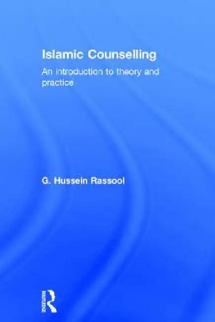 Islamic Counselling: An Introduction to Theory and Practice by G. Hussein Rassool