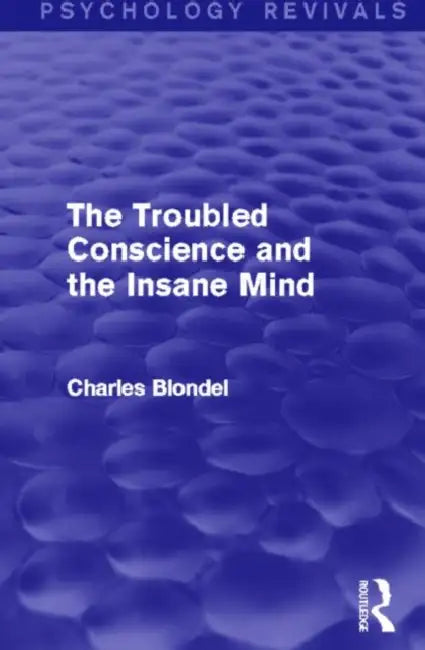 The Troubled Conscience and the Insane Mind (Psychology Revivals) by Blondel Charles