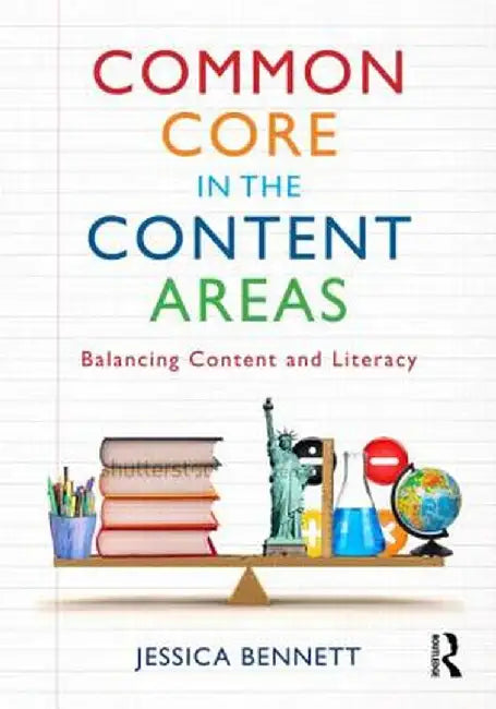 Common Core in the Content Areas: Balancing Content and Literacy by Jessica Bennett