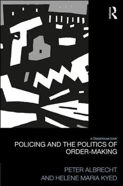 Policing and the Politics of Order-Making by Peter Albrecht